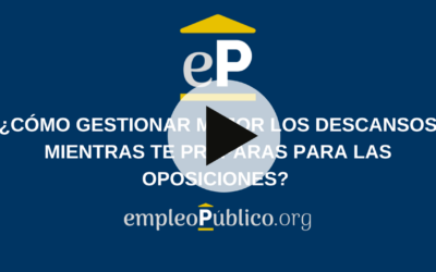 ¿Cómo Gestionar Los Descansos Mientras Te Preparas Para Las Oposiciones?