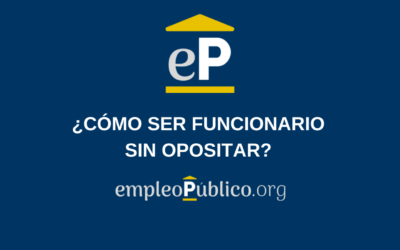 ¿Cómo Ser Funcionario Sin Opositar?